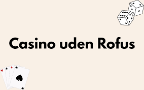 Oplev Spændingen ved Casinoer uden Rufus Oplev Spændingen ved Casinoer uden Rufus